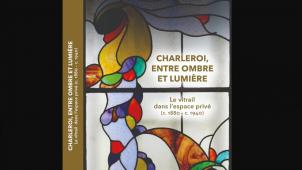 Livre « Charleroi, entre ombre et lumière. Le vitrail dans l’espace privé (c. 1880-c. 1940) »