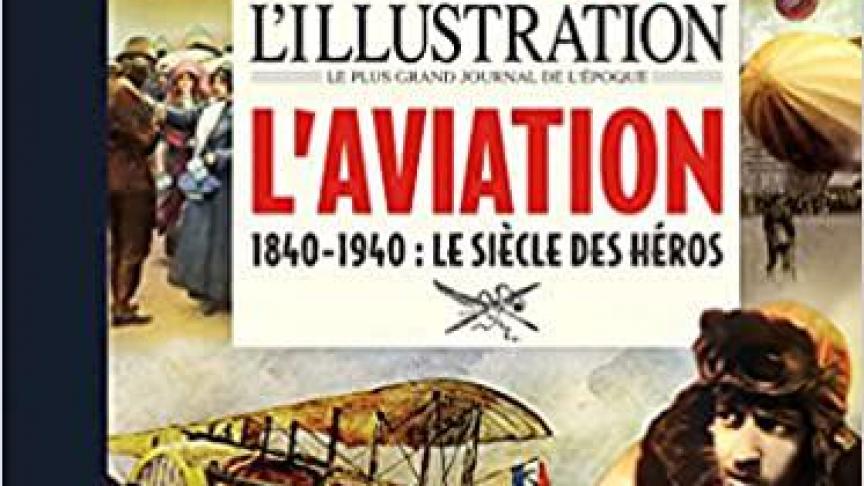 L’Illustration - L’aviation 1840-1940édition établie par Jean-Louis FestjensMichel Lafon225 p., 39,95€