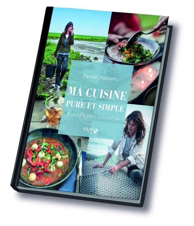 “Ma cuisine pure et simple”, Pascale Naessens, 210 p., éd. Solar, 19,90 euros.