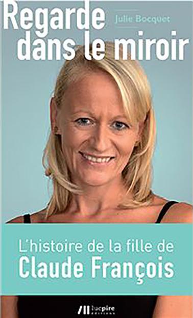 Julie Bocquet, «
Regarde dans le miroir - L’histoire de la fille de Claude François
», 
éd. Luc Pire, 160 p., 
17 euros.