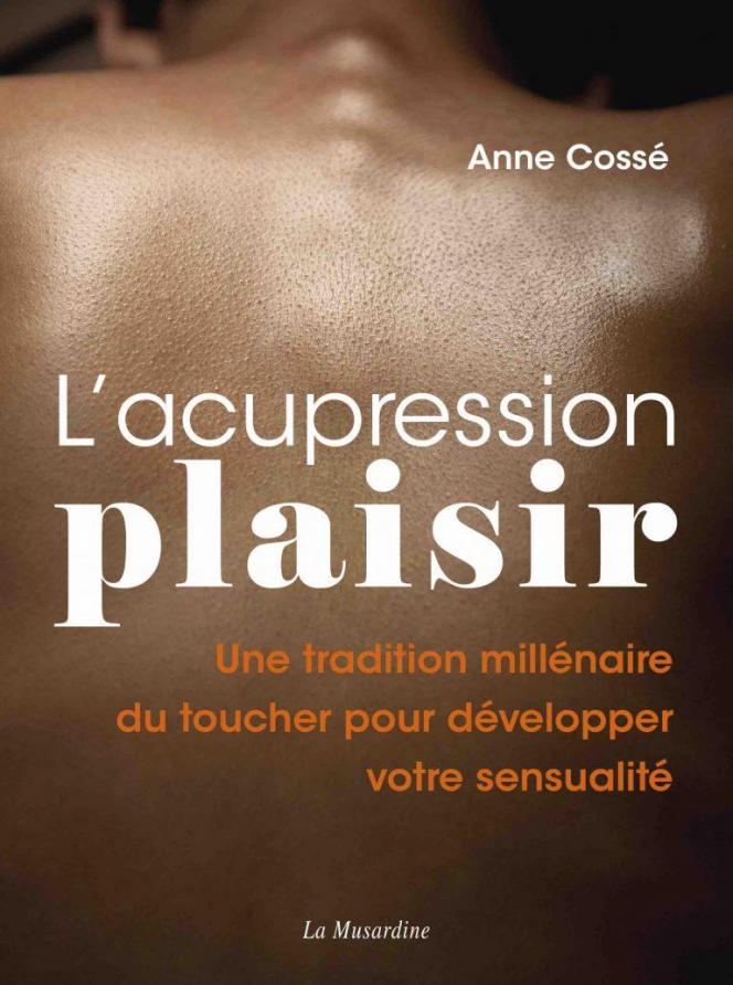 «L’acupression plaisir», aux éditions La Musardine, 312 p, 20 euros.
